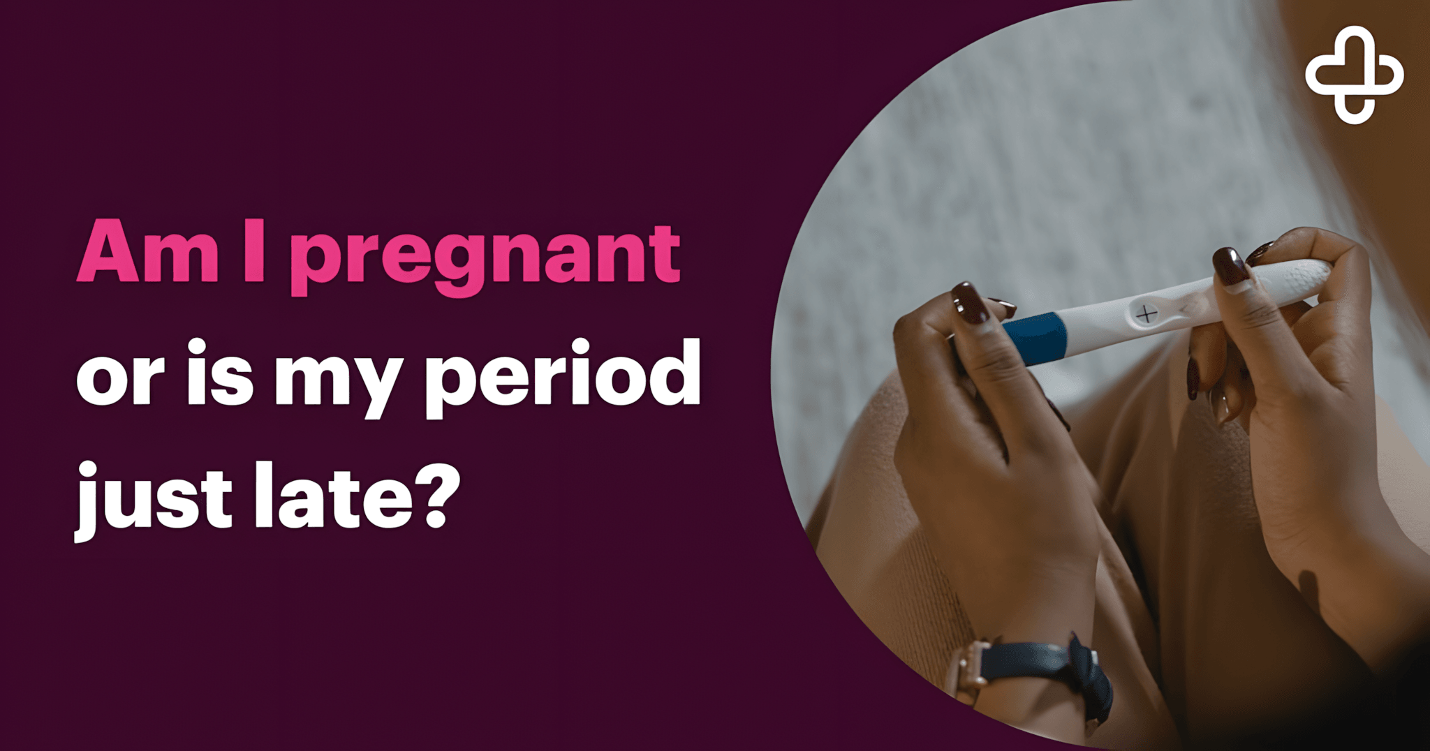 Period Late or Pregnant Period Late or Pregnant